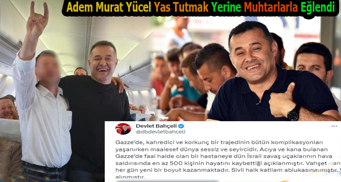 ADEM MURAT YÜCEL YAS TUTMAK YERİNE MUHTARLARLA EĞLENDİ