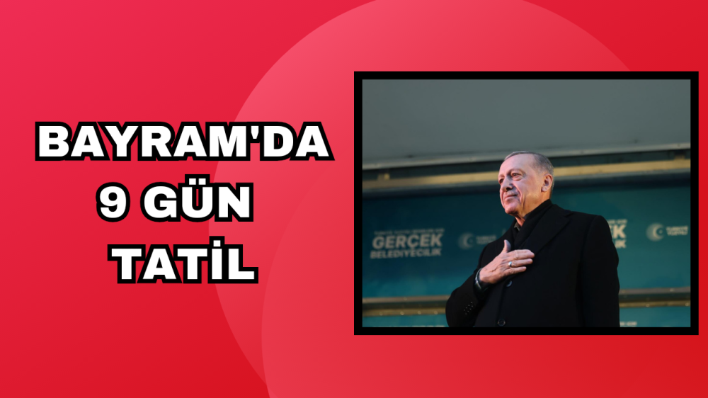 BAYRAMDA 9 GÜN TATİL