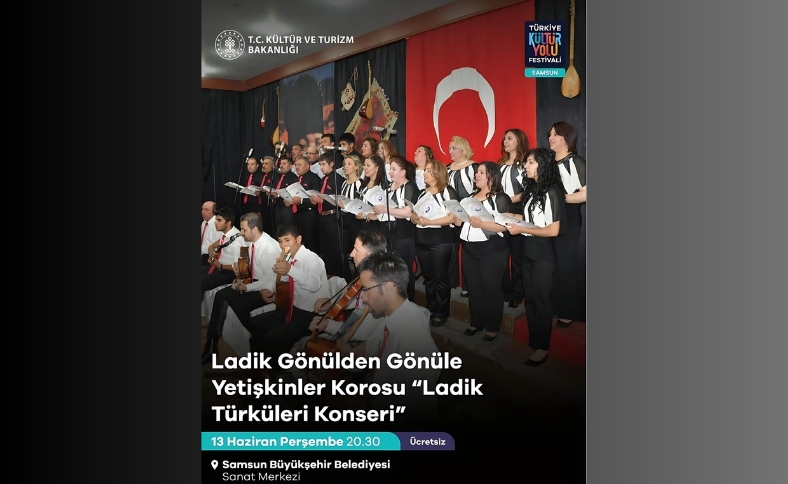 LADİK TÜRKÜLERİ KONSERİ: SAMSUN'DA UNUTULMAZ BİR GECE