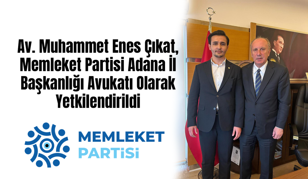 MEMLEKET PARTİSİ ADANA İL BAŞKANLIĞI’NA YENİ HUKUK SORUMLUSU: AV. MUHAMMET ENES ÇIKAT GÖREVE BAŞLADI