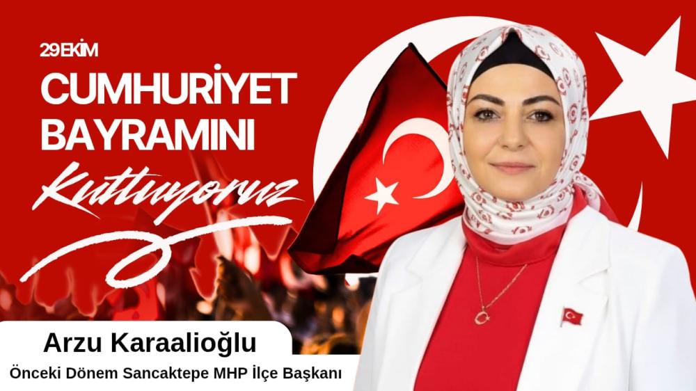 SANCAKTEPE ÖNCEKİ  DÖNEM MHP İLÇE BAŞKANI ARZU KARAALİOĞLU NDAN CUMHURİYET BAYRAMI MESAJI